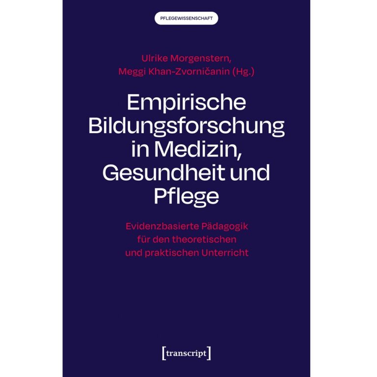 Buchcover des Sammelbands „Empirische Bildungsforschung in Medizin, Gesundheit und Pflege“ von Ulrike Morgenstern und Meggi Khan-Zvorničanin mit dem Untertitel „Evidenzbasierte Pädagogik für den theoretischen und praktischen Unterricht“, erschienen im transcript Verlag.